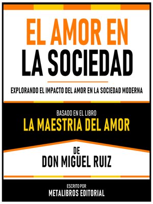 cover image of El Amor En La Sociedad--Basado En El Libro La Maestria Del Amor  De Don Miguel Ruiz
